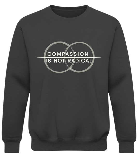 Compassion Is Not Radical Sweatshirt – Minimalist Statement Crewneck | Humanity Campaign Apparel