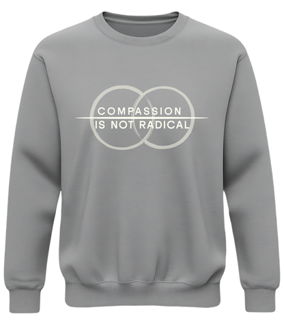 Compassion Is Not Radical Sweatshirt – Minimalist Statement Crewneck | Humanity Campaign Apparel