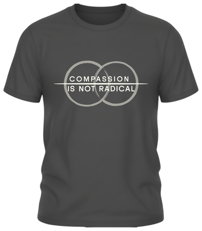 Compassion Is Not Radical Shirt – Minimalist Statement Tee | Humanity Campaign Apparel