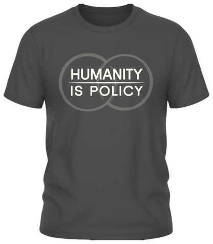 Humanity Is Policy T Shirt - Minimalist Ethical Statement Apparel