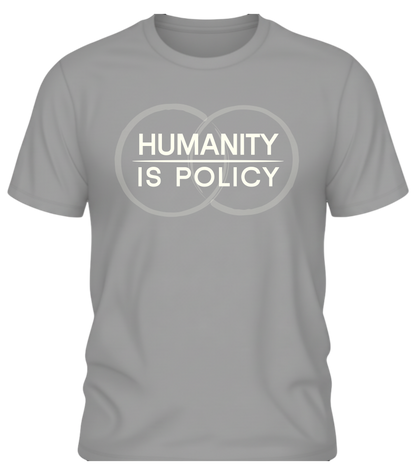 Humanity Is Policy T Shirt - Minimalist Ethical Statement Apparel