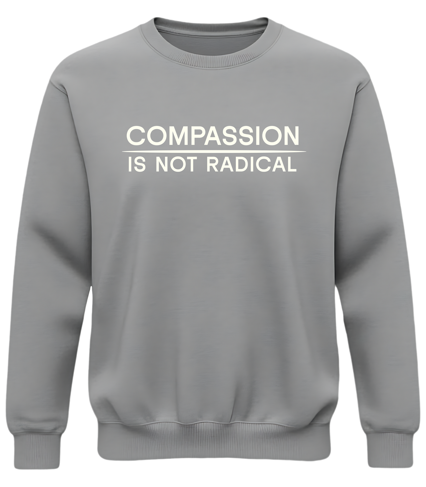 Compassion Is Not Radical Sweatshirt | Minimalist Ethical Statement Crewneck | Humanity First Campaign
