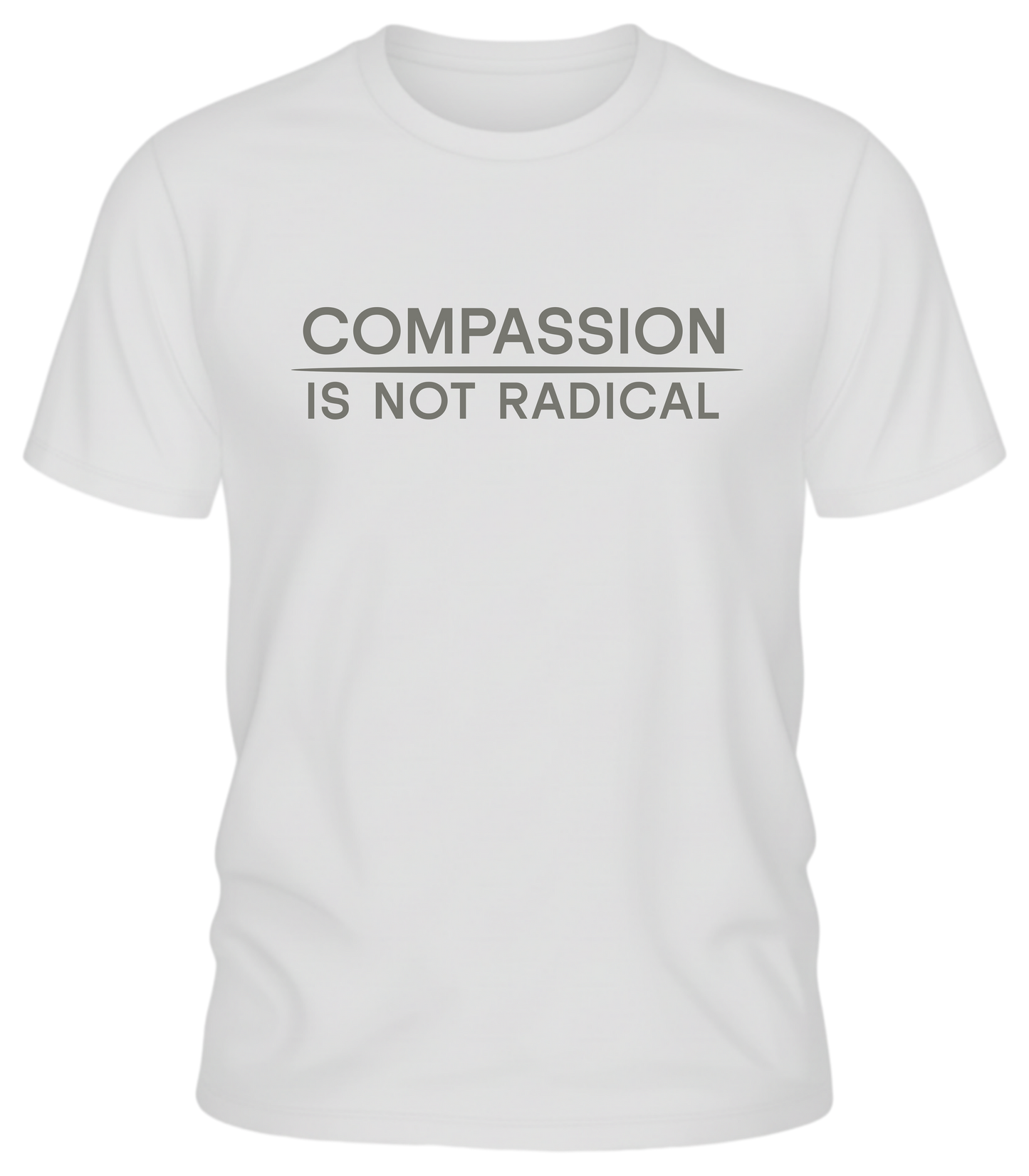 Compassion Is Not Radical T Shirt | Minimalist Ethical Statement Tee | Humanity Campaign