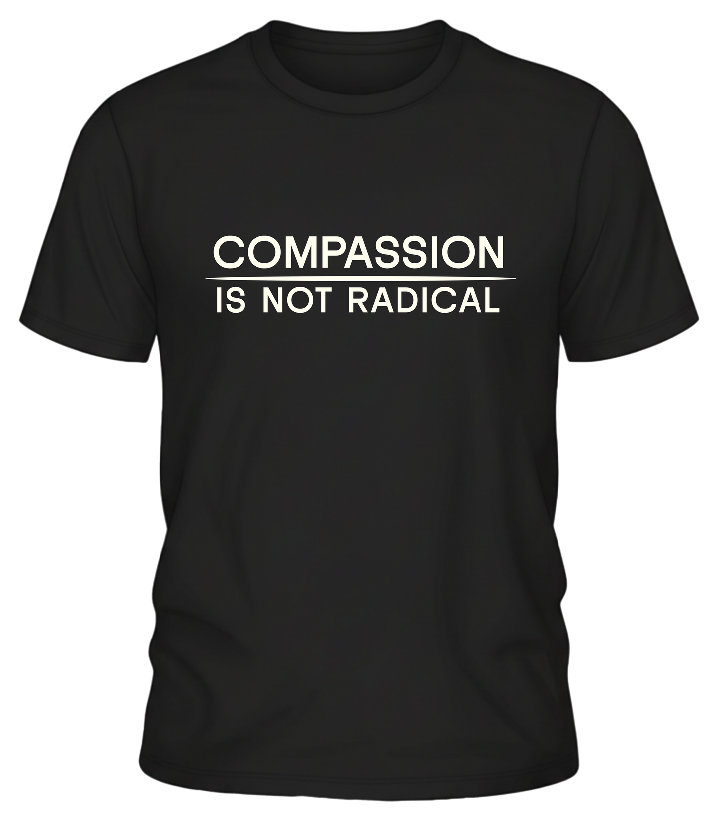 Compassion Is Not Radical T Shirt | Minimalist Ethical Statement Tee | Humanity Campaign