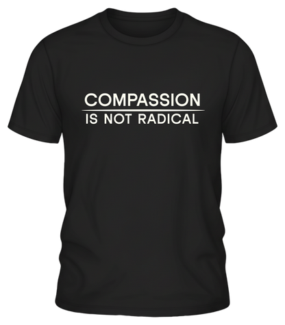 Compassion Is Not Radical T Shirt | Minimalist Ethical Statement Tee | Humanity Campaign