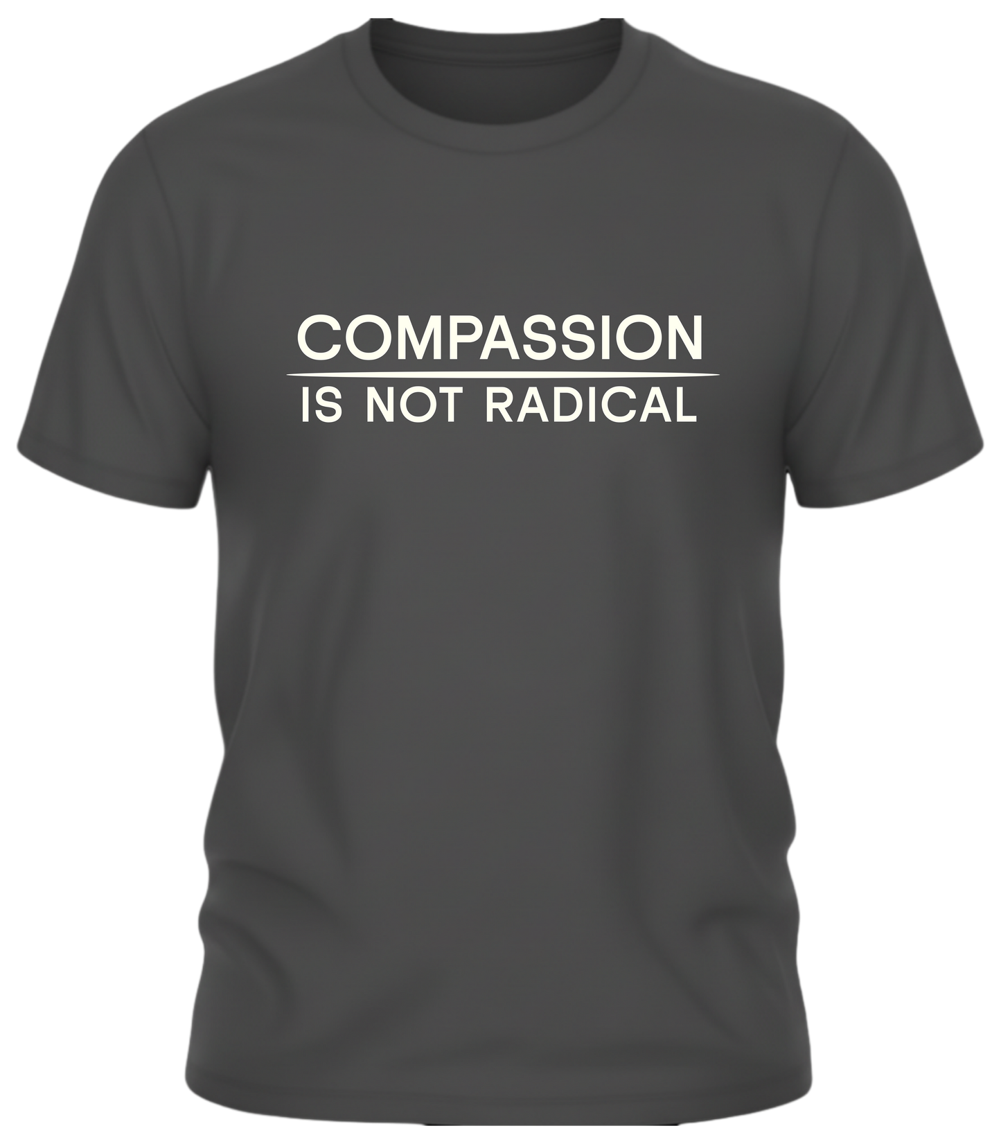 Compassion Is Not Radical T Shirt | Minimalist Ethical Statement Tee | Humanity Campaign