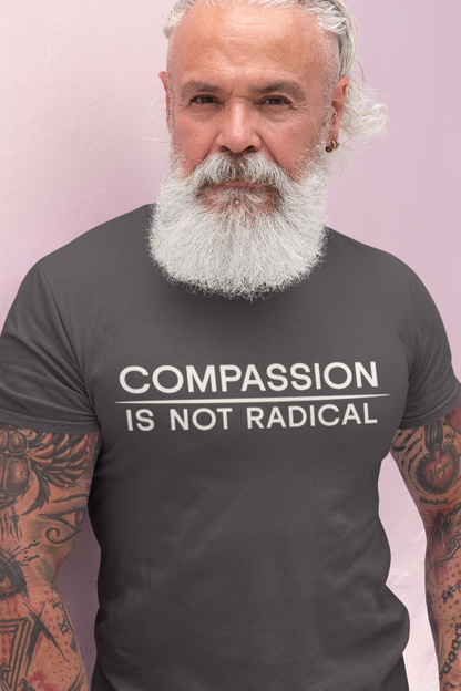 Compassion Is Not Radical T Shirt | Minimalist Ethical Statement Tee | Humanity Campaign