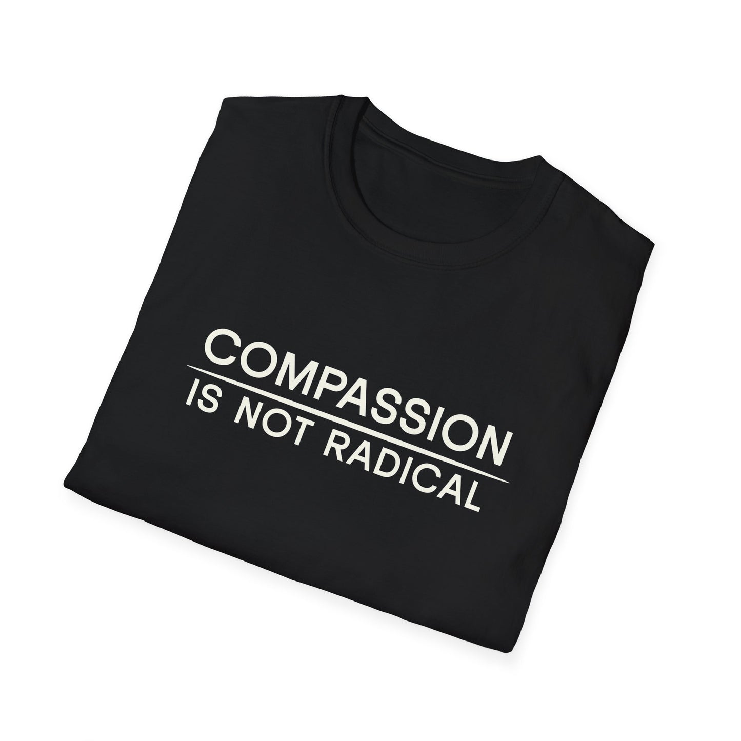 Compassion Is Not Radical T Shirt | Minimalist Ethical Statement Tee | Humanity Campaign