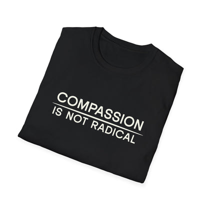 Compassion Is Not Radical T Shirt | Minimalist Ethical Statement Tee | Humanity Campaign