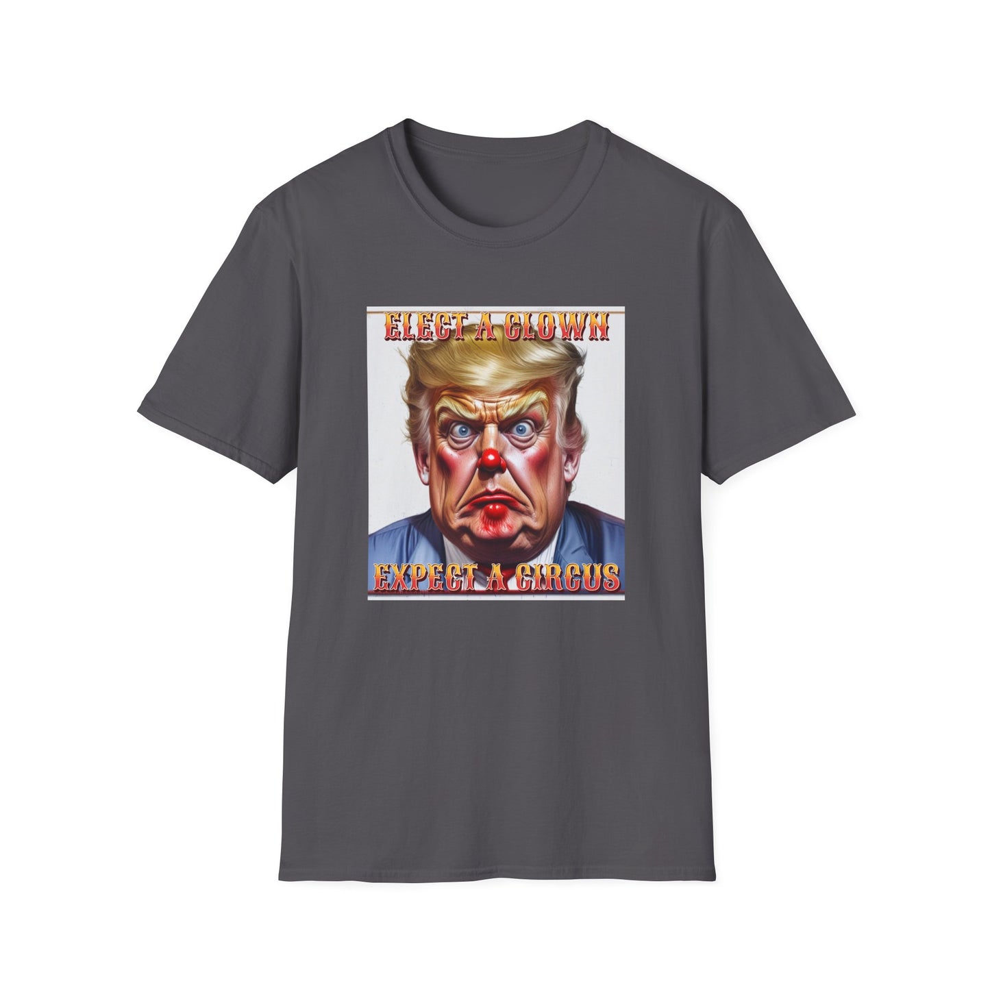 Clown Show Tee – Elect a Clown, Expect a Circus Political Satire Graphic Tee